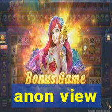 anon view