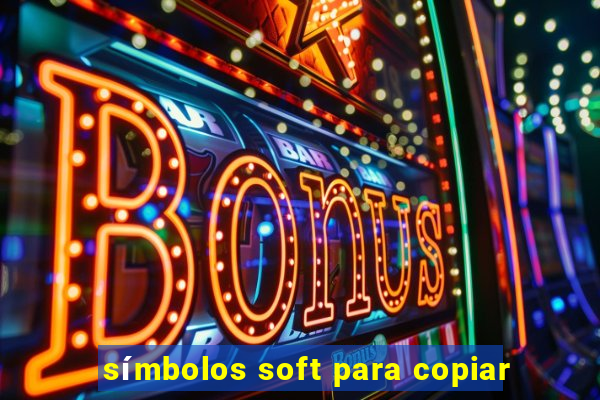 símbolos soft para copiar