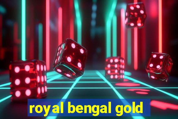 royal bengal gold