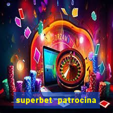 superbet patrocina quais times