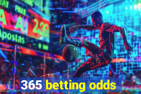 365 betting odds