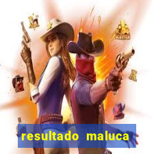 resultado maluca bahia de hoje