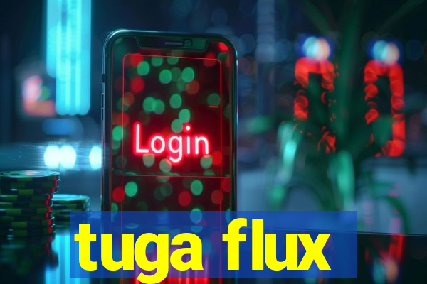 tuga flux