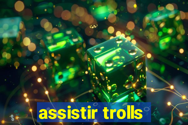 assistir trolls