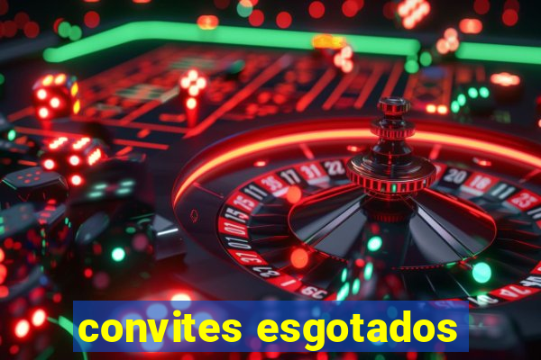 convites esgotados