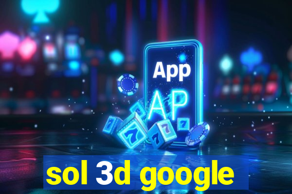 sol 3d google