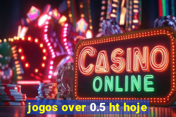 jogos over 0.5 ht hoje