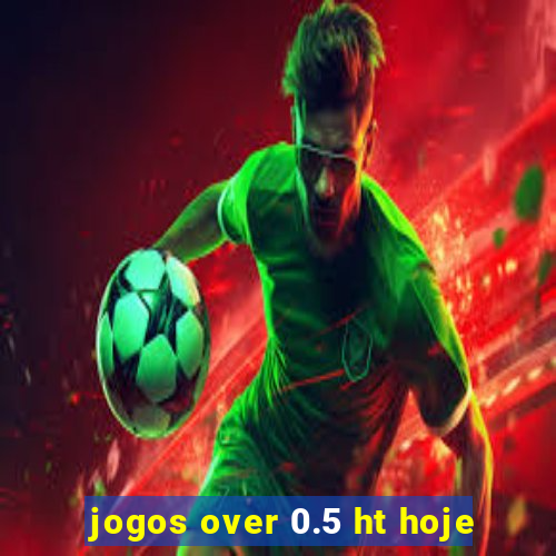 jogos over 0.5 ht hoje