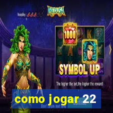 como jogar 22