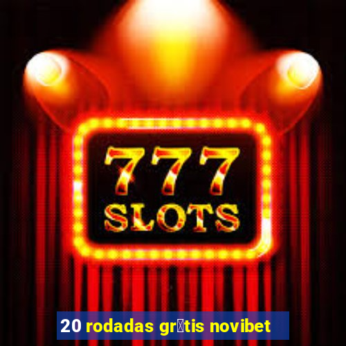 20 rodadas gr谩tis novibet