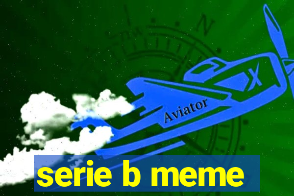 serie b meme