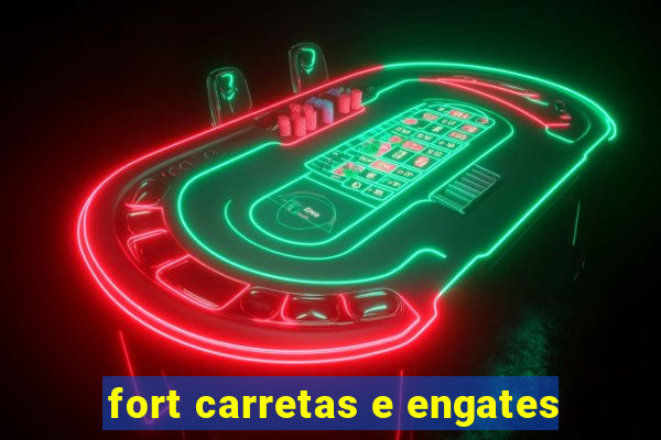 fort carretas e engates