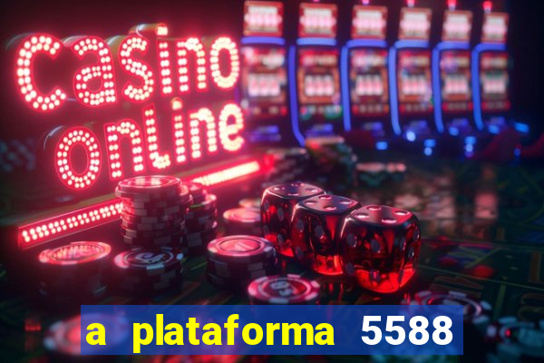 a plataforma 5588 茅 confi谩vel