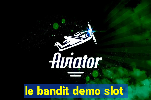 le bandit demo slot