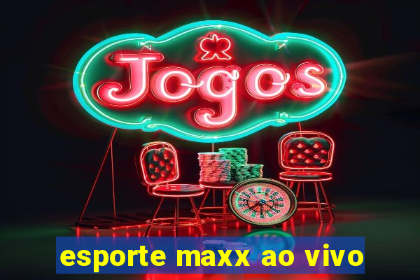 esporte maxx ao vivo