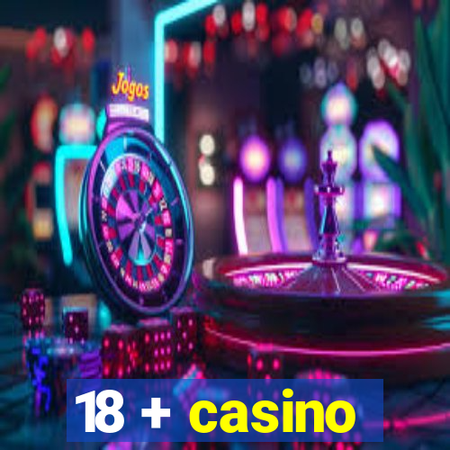 18 + casino