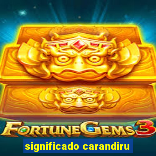 significado carandiru