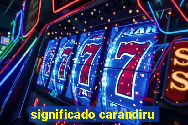 significado carandiru