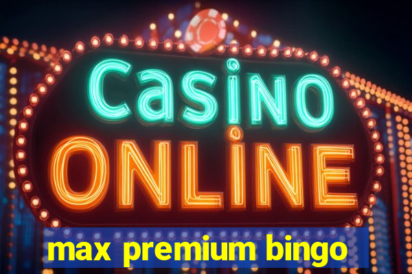 max premium bingo