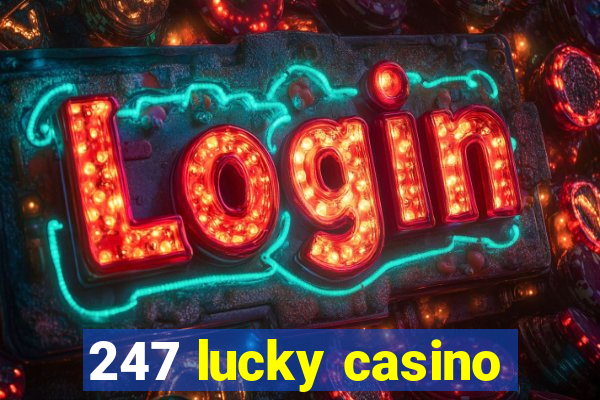 247 lucky casino