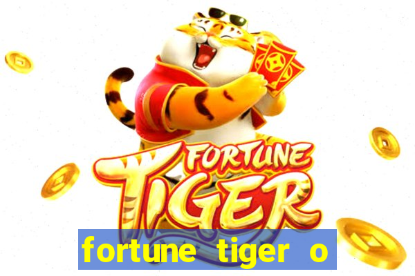 fortune tiger o que é