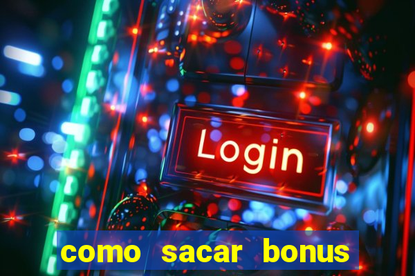 como sacar bonus no vai de bet