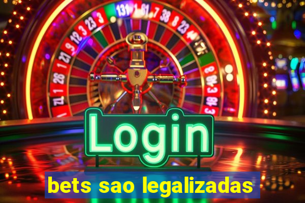 bets sao legalizadas