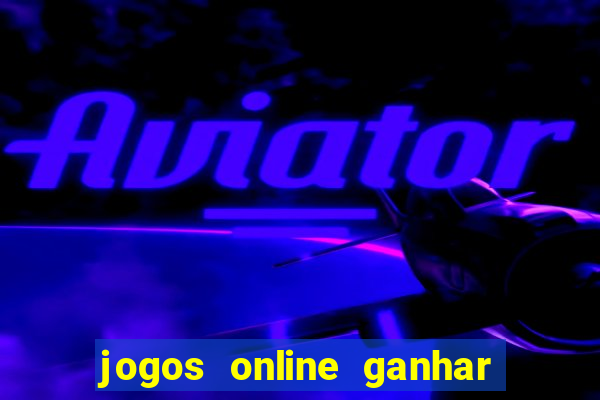 jogos online ganhar dinheiro verdade