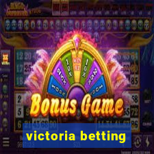 victoria betting