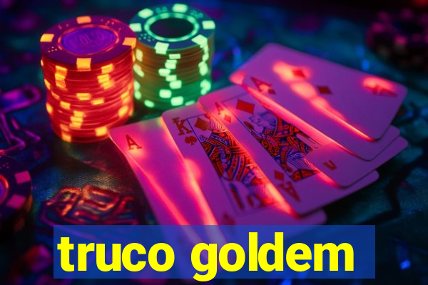 truco goldem