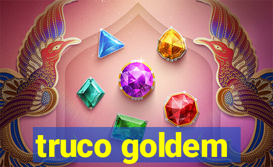 truco goldem