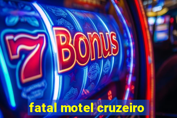 fatal motel cruzeiro