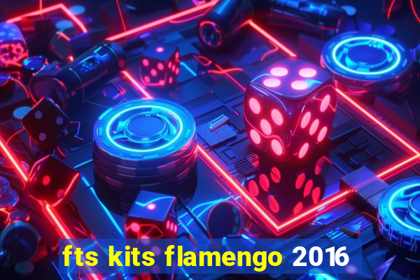 fts kits flamengo 2016