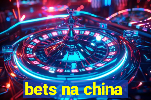 bets na china