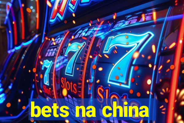 bets na china