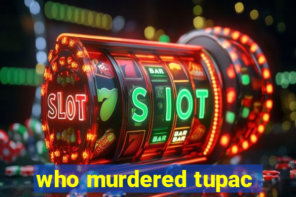 who murdered tupac