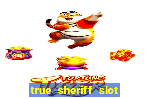 true sheriff slot free play