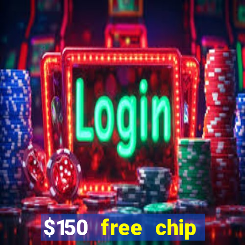 $150 free chip casinos 2022