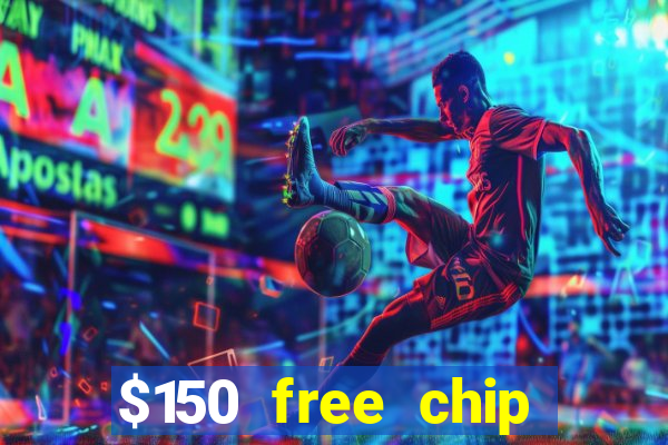 $150 free chip casinos 2022