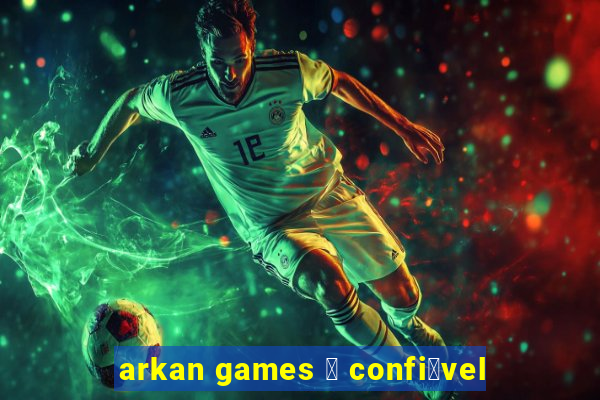 arkan games 茅 confi谩vel