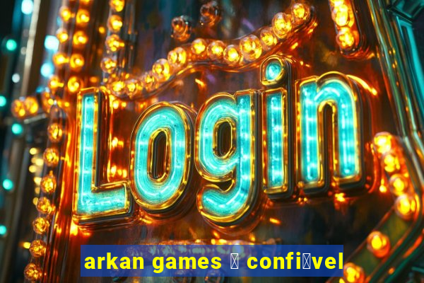 arkan games 茅 confi谩vel