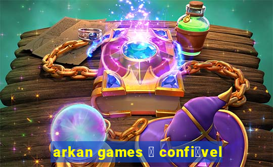 arkan games 茅 confi谩vel