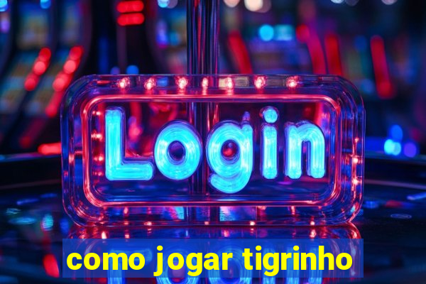 como jogar tigrinho