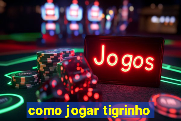 como jogar tigrinho