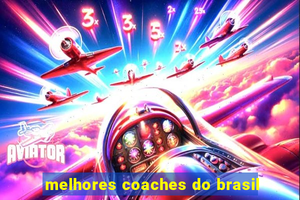 melhores coaches do brasil