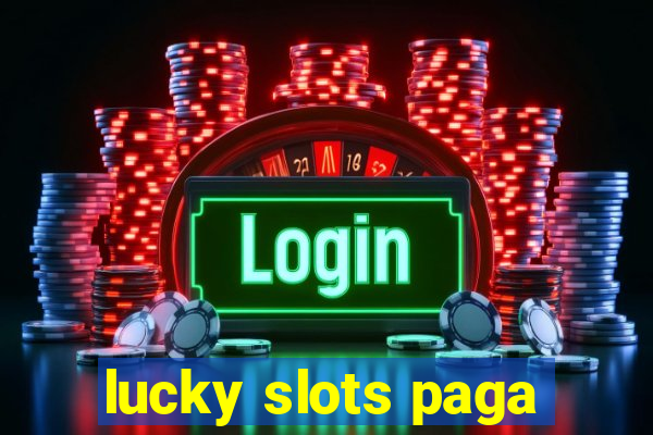 lucky slots paga