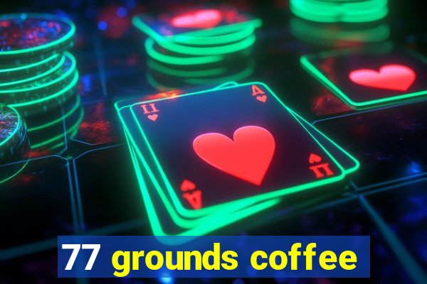 77 grounds coffee