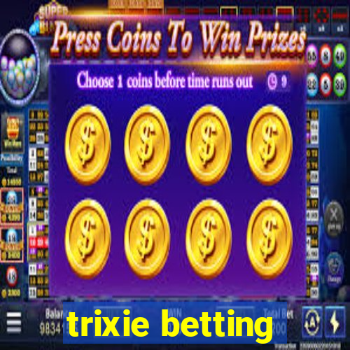 trixie betting