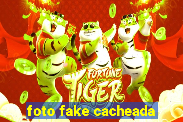 foto fake cacheada