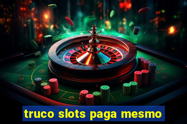 truco slots paga mesmo